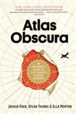 Atlas obscura : an explorer's guide to the world's hidden wonders