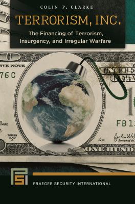 Terrorism, inc. : the financing of terrorism, insurgency, and irregular warfare