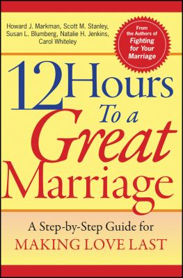 12 hours to a great marriage : a step-by-step guide for making love last