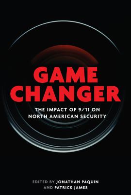 Game changer : the impact of 9/11 on North American security