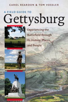 A field guide to Gettysburg : experiencing the battlefield through its history, places, & people