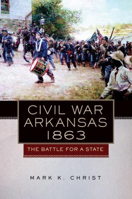 Civil War Arkansas, 1863 : the battle for a state