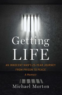 Getting life : an innocent man's 25-year journey from prison to peace