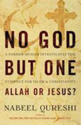 No God but one : Allah or Jesus? : a former Muslim investigates the evidence for Islam and Christianity