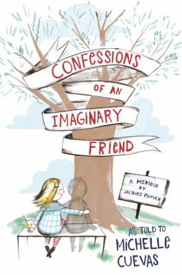 Confessions of an imaginary friend : a memoir by Jacques Papier