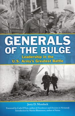 Generals of the Bulge : leadership in the U.S. Army's greatest battle