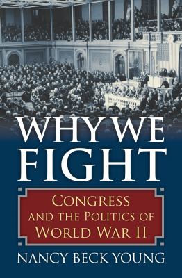 Why we fight : Congress and the politics of World War II