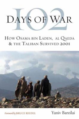 102 days of war : how Osama bin Laden, al Qaeda & the Taliban survived 2001