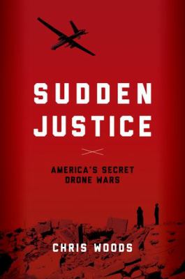 Sudden justice : America's secret drone wars