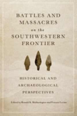 Battles and massacres on the Southwestern frontier : historical and archaeological perspectives