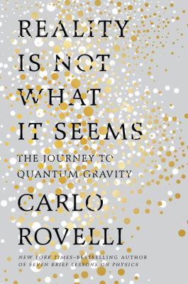 Reality is not what it seems : the journey to quantum gravity