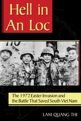 Hell in An Loc : the 1972 Easter Invasion and the battle that saved South Viet Nam