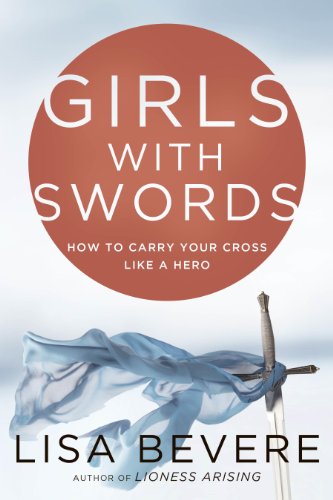 Girls with swords : how to carry your cross like a hero