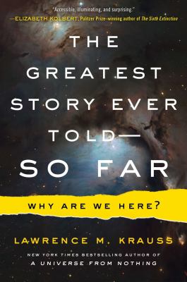 The greatest story ever told--so far : why are we here?