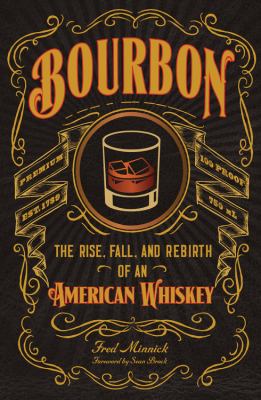 Bourbon : the rise, fall, and rebirth of an American whiskey