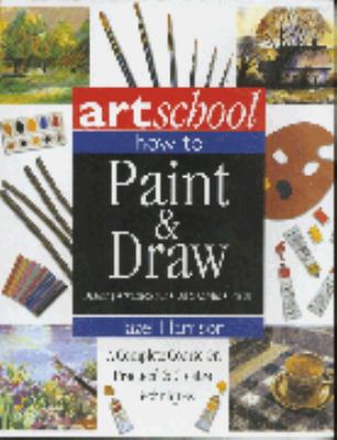 Art school : how to paint & draw : drawing, watercolour, oil & acrylic, pastel