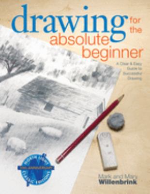 Drawing for the absolute beginner : a clear & easy guide to successful drawing