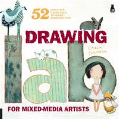 Drawing lab for mixed-media artists : 52 creative exercises to make drawing fun