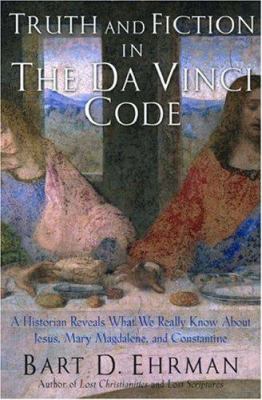 Truth and fiction in The Da Vinci Code : a historian reveals what we really know about Jesus, Mary Magdalene, and Constantine