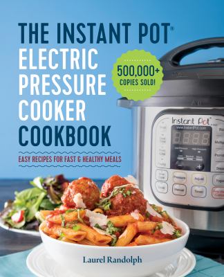 The Instant Pot® electric pressure cooker cookbook : easy recipes for fast & healthy meals