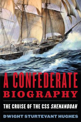 A Confederate biography : the cruise of the CSS Shenandoah