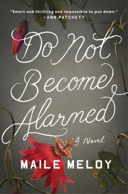 Do not become alarmed : a novel