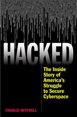 Hacked : the inside story of America's struggle to secure cyberspace