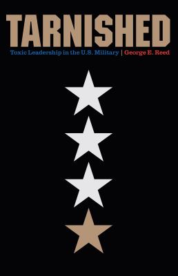 Tarnished : toxic leadership in the U.S. military