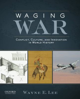 Waging War : Conflict, Culture, and Innovation in World History