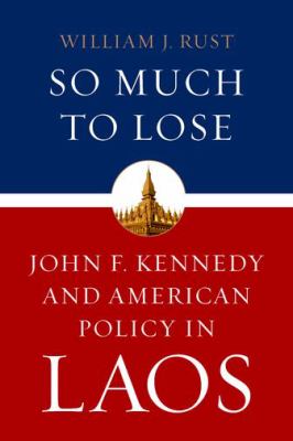 So much to lose : John F. Kennedy and American policy in Laos