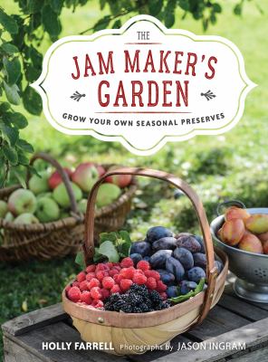 The Jam maker's garden : grow your own seasonal preserves