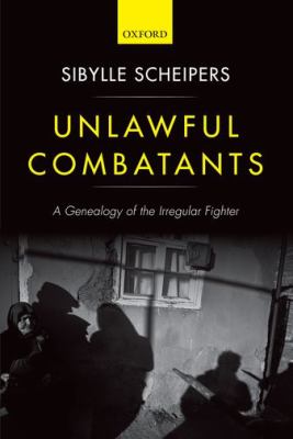 Unlawful combatants : a genealogy of the irregular fighter