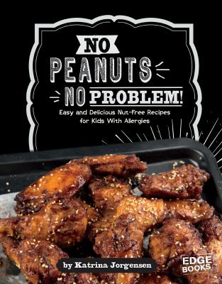 No peanuts, no problem! : easy and delicious nut-free recipes for kids with allergies