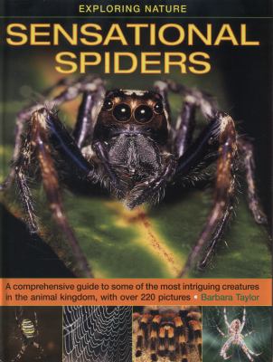 Sensational spiders : a comprehensive guide to some of the most intriguing creatures in the animal kingdom, with over 220 pictures