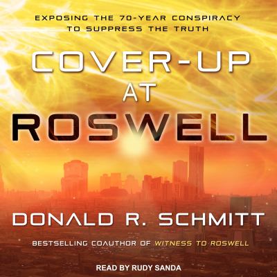 Cover-up at Roswell : exposing the 70-year conspiracy to suppress the truth