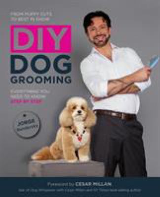 From puppy cuts to best in show, DIY dog grooming : everything you need to know, step by step