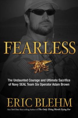 Fearless : the undaunted courage and ultimate sacrifice of Navy SEAL Team Six operator Adam Brown