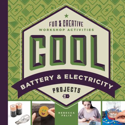 Cool battery & electricity projects : fun & creative workshop activities