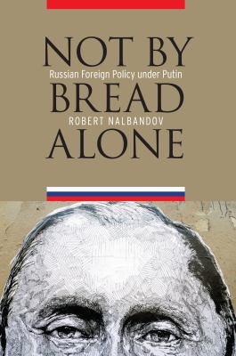 Not by bread alone : Russian foreign policy under Putin