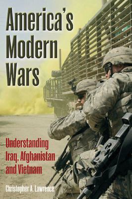 America's modern wars : understanding Iraq, Afghanistan and Vietnam
