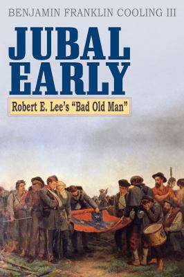 Jubal Early : Robert E. Lee's bad old man