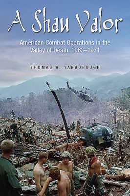 A Shau valor : American combat operations in the valley of death : 1963-1971
