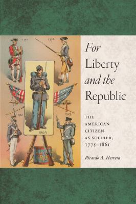 For liberty and the republic : the American citizen as soldier, 1775-1861