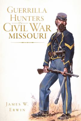 Guerrilla hunters in Civil War Missouri