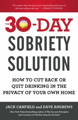The 30-day sobriety solution : how to cut back or quit drinking in the privacy of your own home