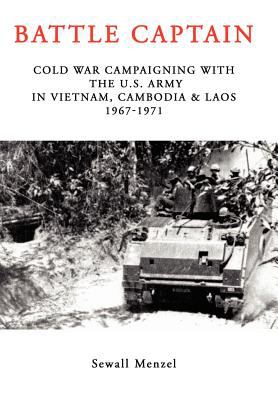 Battle captain : cold war campaigning with the U.S. Army in Vietnam, Cambodia & Laos, 1967-1971