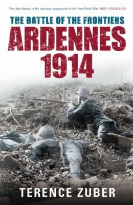 The battle of the frontiers : Ardennes, 1914
