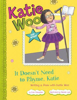 It doesn't need to rhyme, Katie : writing a poem with Katie Woo