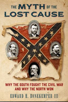 The myth of the lost cause : why the South fought the Civil War and why the North won