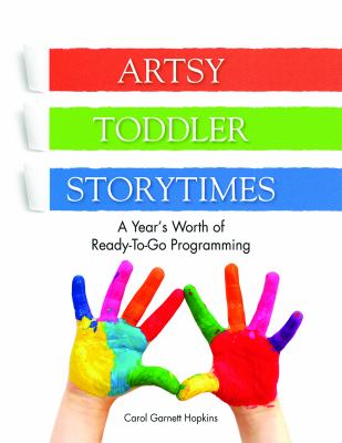 Artsy toddler storytimes : a year's worth of ready-to-go programming